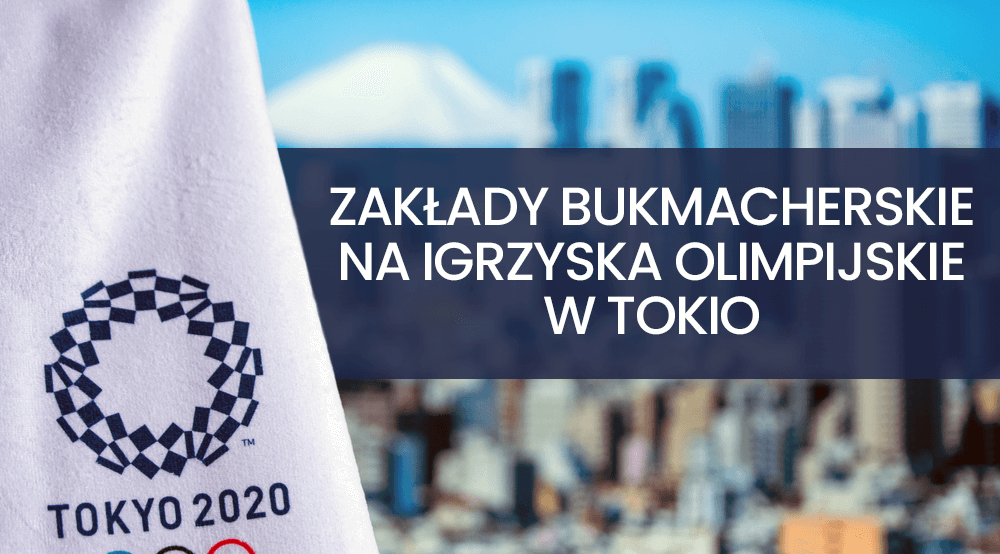 Zakłady bukmacherskie na Igrzyska Olimpijskie w Tokio