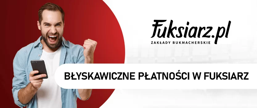Błyskawiczne płatności na Fuksiarz.pl. Skorzystaj z szybkich wpłat i wypłat
