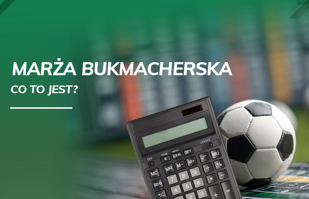 Marża bukmacherska – co to jest i gdzie jest najniższa?